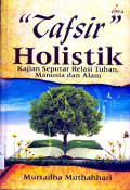 TAFSIR HOLISTIK : Kajian Seputar Relasi Tuhan Manusia dan Alam