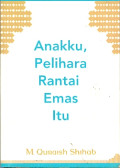 ANAKKU,PELIHARA RANTAI EMAS ITU