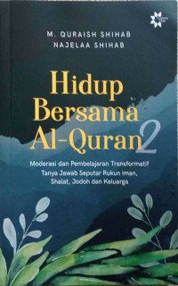 Image of Hidup Bersama Al-Quran 2: Moderasi dan pembelajaran Transformatif Tanya Jawab Seputar Rukun Iman, Shalat, Jodoh dan Keluarga